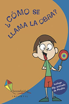 ¿Cómo Se Llama La Obra?: Pirulito (Pirulito Serendipidad | Editorial Mariscal) (Spanish Edition)