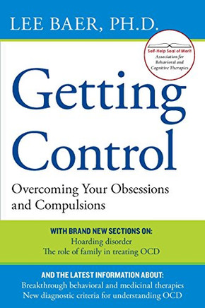 Getting Control: Overcoming Your Obsessions And Compulsions