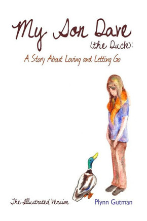 My Son Dave (The Duck): A Story About Loving And Letting Go