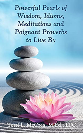 Powerful Pearls Of Wisdom, Idioms, Meditations And Poignant Proverbs To Live By