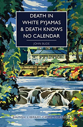 Death in White Pyjamas / Death Knows No Calendar: A Duo of Whodunit Mystery Classics (A British Library Crime Classic) (British Library Crime Classics)