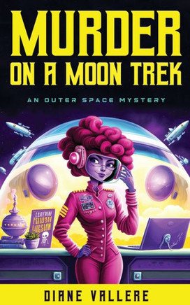 Murder On A Moon Trek: A Cozy Sci-Fi Mystery Mashup (An Outer Space Mystery)