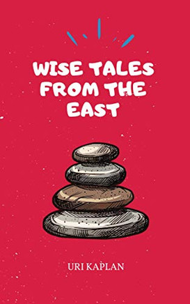 Wise Tales From The East: The Essential Collection