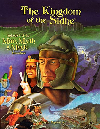 The Kingdom of the Sidhe (Classic Reprint) : Episode 6 of the Man, Myth and Magic Adventure