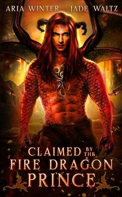 Claimed By The Fire Dragon Prince: Dragon Shifter Romance (Elemental Dragon Warriors)