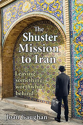 The Shuster Mission To Iran: Leaving Something Worthwhile Behind - 9781735593883
