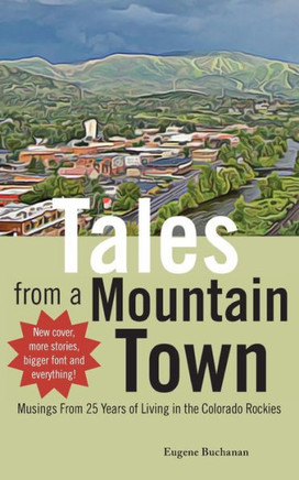 Tales From A Mountain Town: Musings From 25 Years Of Living In The Colorado Rockies