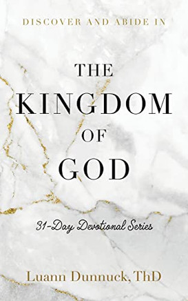 Discover And Abide In The Kingdom Of God: 31-Day Devotional Series