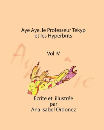 Aye Aye, Professor Tekyp Et Les Hyperbrits (L'Extraordinaire Histoire D'Amour D'Aye Aye Et De Fedor) (French Edition)