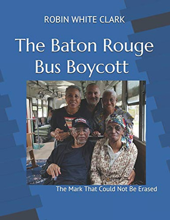 The Baton Rouge Bus Boycott: The Mark That Could Not Be Erased - 9781734120608