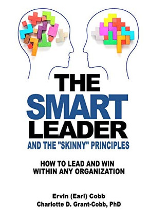 The Smart Leader and the Skinny Principles: How to Lead and Win within Any Organization The Smart Leader and the Skinny Principles: How to Lead and Win within Any Organization