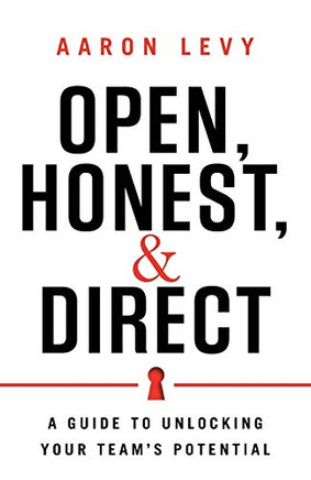 Open, Honest, And Direct: A Guide To Unlocking Your Team'S Potential