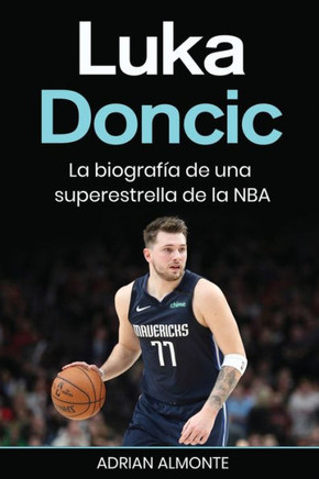 Luka Doncic: La Biografía De Una Superestrella De La Nba (Spanish Edition)