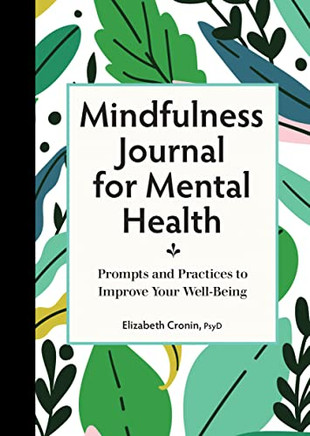 Mindfulness Journal For Mental Health : Prompts And Practices To Improve Your Well-Being