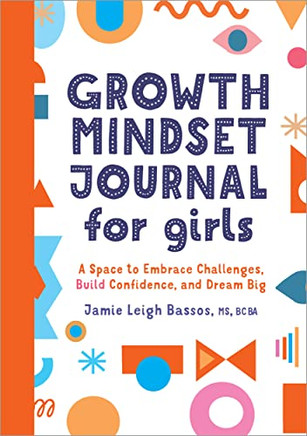 Growth Mindset Journal For Girls: A Space To Embrace Challenges, Build Confidence, And Dream Big