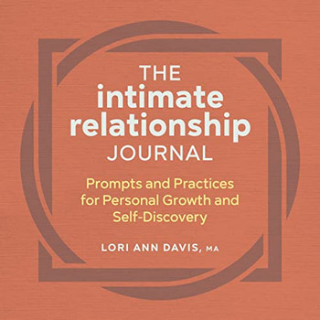 The Intimate Relationship Journal : Prompts And Practices For Personal Growth And Self-Discovery