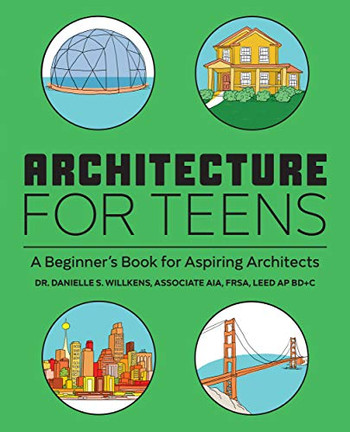 Architecture for Teens: A Beginner's Book for Aspiring Architects