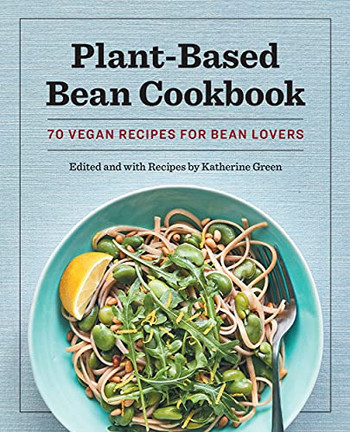 Plant-Based Bean Cookbook: 70 Vegan Recipes For Bean Lovers