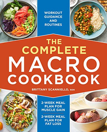 The Complete Macro Cookbook: 2-Week Meal Plan For Muscle Gain, 2-Week Meal Plan For Fat Loss, Workout Guidance And Routines