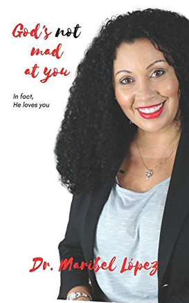 God's Not Mad at You: In fact, He Loves You!