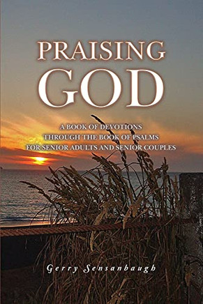 Praising God: A Book of Devotions through the Book of Psalms for Senior Adults and Senior Couples