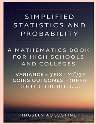 Simplified Statistics and Probability: A Mathematics Book for High Schools and Colleges