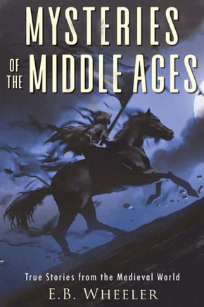 Mysteries Of The Middle Ages: True Stories From The Medieval World (Mysteries In History For Boys And Girls)