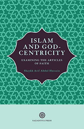 Islam and God-Centricity : Examining the Articles of Faith