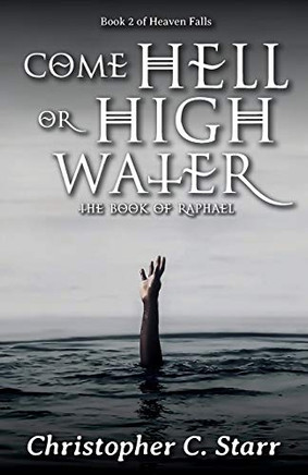 Come Hell Or High Water : The Book of Raphael - 9781735011448