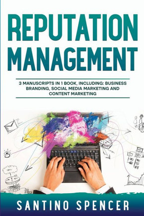 Reputation Management: 3-In-1 Guide To Master Business Communication, Brand Marketing, Gmb & Online Reputation Management (Marketing Management)