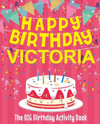 Happy Birthday Victoria - The Big Birthday Activity Book: (Personalized Children's Activity Book)