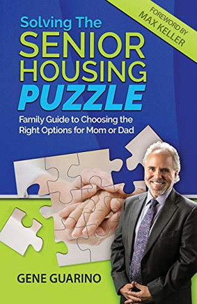 Solving the Senior Housing Puzzle : Family Guide to Choosing the Right Options for Mom Or Dad