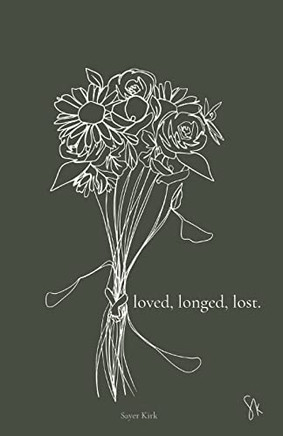 Loved, Longed, Lost.
