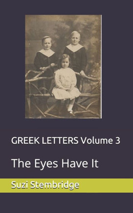 GREEK LETTERS Volume 3: The Eyes Have It (GREEK LETTERS QUARTET)