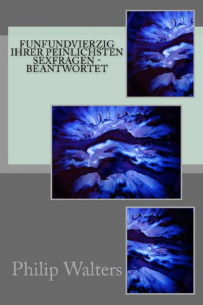 Funfundvierzig Ihrer peinlichsten Sexfragen - beantwortet (German Edition)