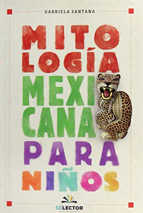 Mitolog?a mexicana para ni?os (Spanish Edition)