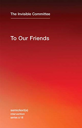 To Our Friends (Semiotext(E) / Intervention Series)