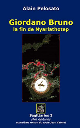 Giordano Bruno: La Fin De Nyarlathotep (Romans Lovecraftiens : Jean Calmet Détective De L'Étrange) (French Edition)