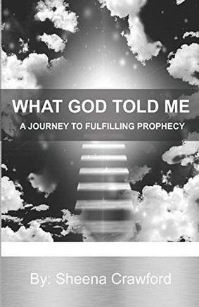 A Journey to Fulfilling Prophecy (What God Told Me)