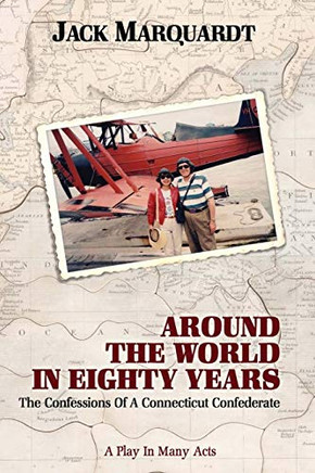 Around the World in Eighty Years : Confessions of a Connecticut Confederate