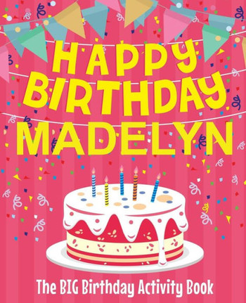 Happy Birthday Madelyn - The Big Birthday Activity Book: (Personalized Children's Activity Book)