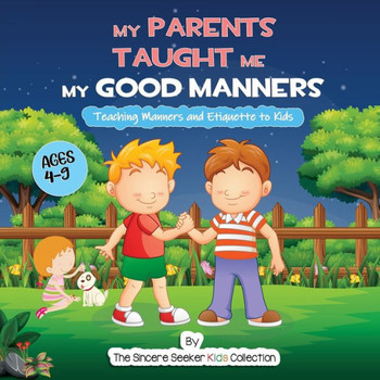 My Parents Taught Me My Good Manners: Teaching Manners And Etiquette To Kids (Books About God For Kids Of All Faiths) My Parents Taught Me My Good Manners: Teaching Manners And Etiquette To Kids (Books About God For Kids Of All Faiths)