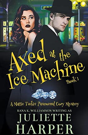 Axed at the Ice Machine: A Mattie Tucker Paranormal Cozy Mystery