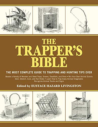The Trapper'S Bible: The Most Complete Guide To Trapping And Hunting Tips Ever