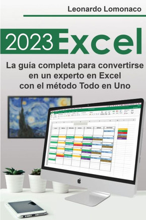 Excel 2023: La Guía Completa Para Convertirse En Un Experto En Excel Con El Método Todo En Uno (Spanish Edition)