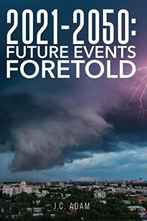 2021 - 2050 Future Events Foretold