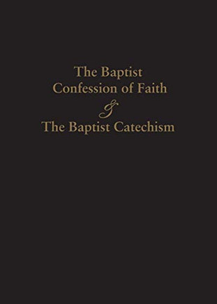 1689 Baptist Confession Of Faith & The Baptist Catechism