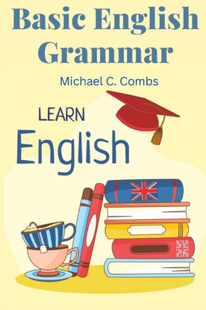 Basic English Grammar: A To Z Elementary English Course