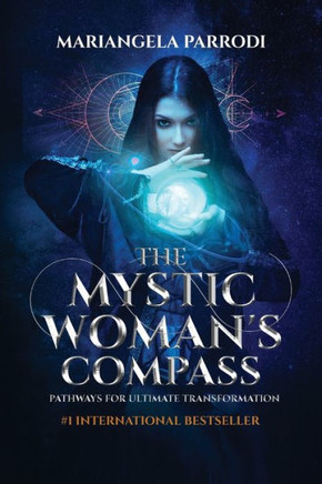 The Mystic Woman's Compass: Pathways For Ultimate Transformation