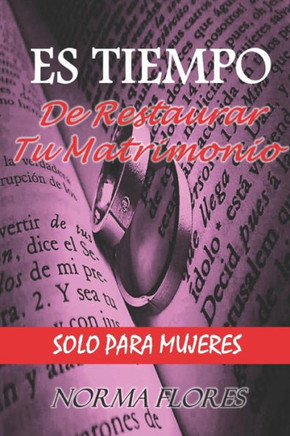 ES TIEMPO DE RESTAURAR TU MATRIMONIO: SOLO PARA MUJERES (Spanish Edition)